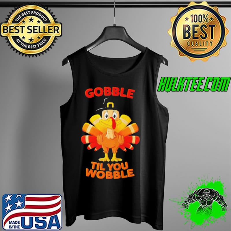 Official tURKEY GOBBLE TIL YOU WOBBLE SHIRT Tank Top Official tURKEY GOBBLE TIL YOU WOBBLE SHIRT Tank Top