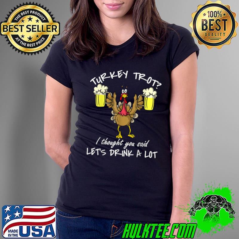 Official Turkey Trot Let's Drink a Lot Thanksgiving Day 5k Run Beer T-Shirt Ladies Tee Official Turkey Trot Let's Drink a Lot Thanksgiving Day 5k Run Beer T-Shirt Ladies Tee