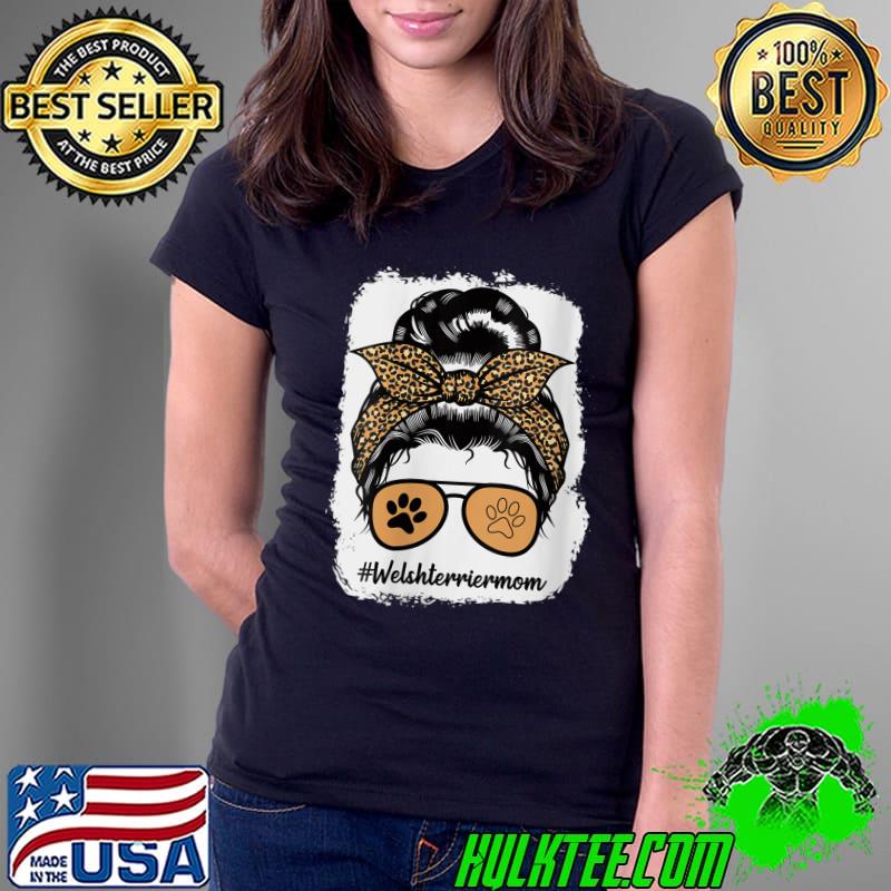 Official welsh Terrier Dog Mom Bleached Messy Hair Bun Leopard T-s Ladies Tee Official welsh Terrier Dog Mom Bleached Messy Hair Bun Leopard T-s Ladies Tee