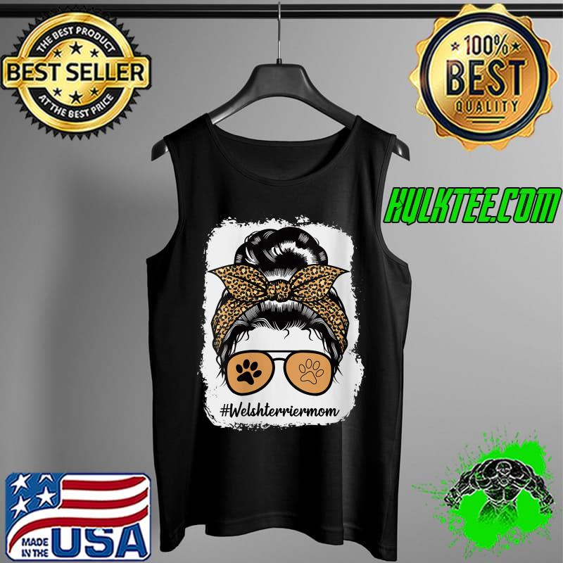 Official welsh Terrier Dog Mom Bleached Messy Hair Bun Leopard T-s Tank Top Official welsh Terrier Dog Mom Bleached Messy Hair Bun Leopard T-s Tank Top