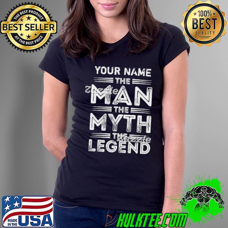 Official Your Name The Man the Myth The Legend Shirt Ladies Tee Official Your Name The Man the Myth The Legend Shirt Ladies Tee