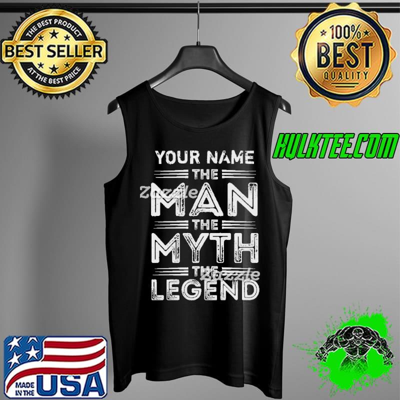Official Your Name The Man the Myth The Legend Shirt Tank Top Official Your Name The Man the Myth The Legend Shirt Tank Top