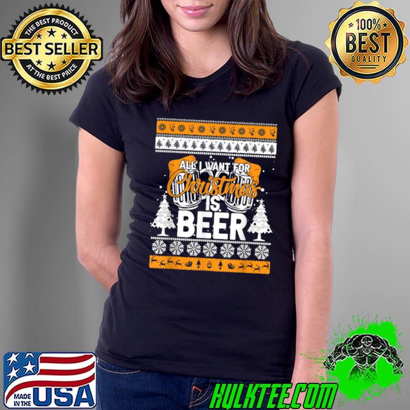 Original All i Want For Christmas is Beer Funny Beer Lovers Drinking T-Shirt Ladies Tee Original All i Want For Christmas is Beer Funny Beer Lovers Drinking T-Shirt Ladies Tee