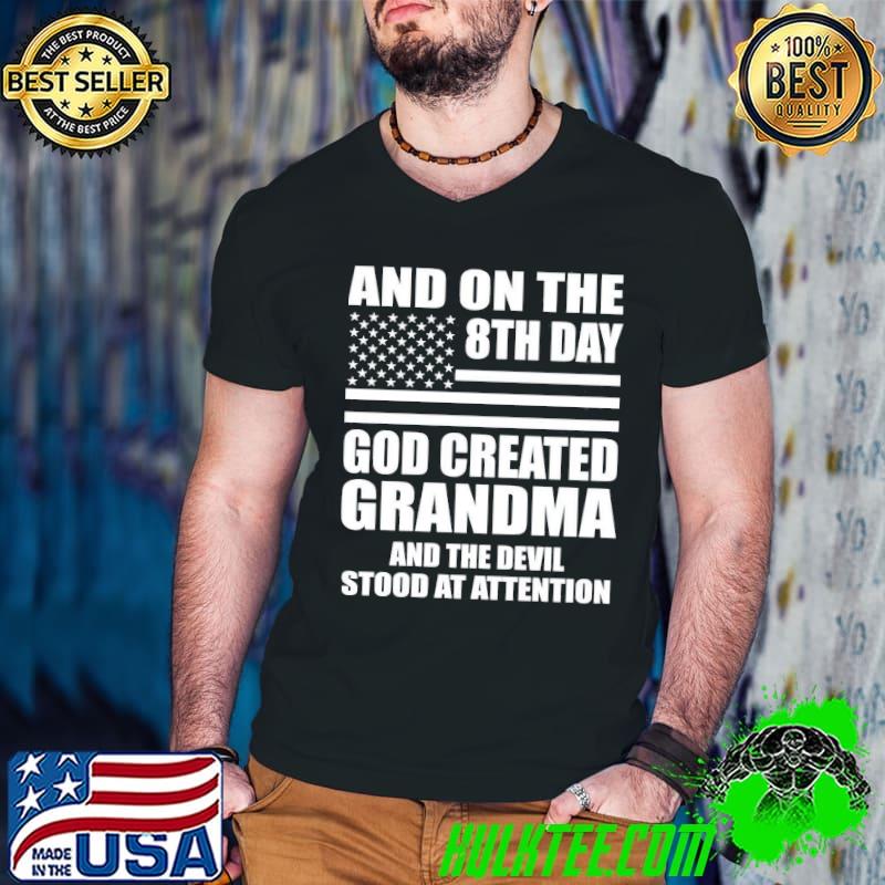 Original and On The 8th Day God Created Grandma And The Devil Stood At Attention shirt
