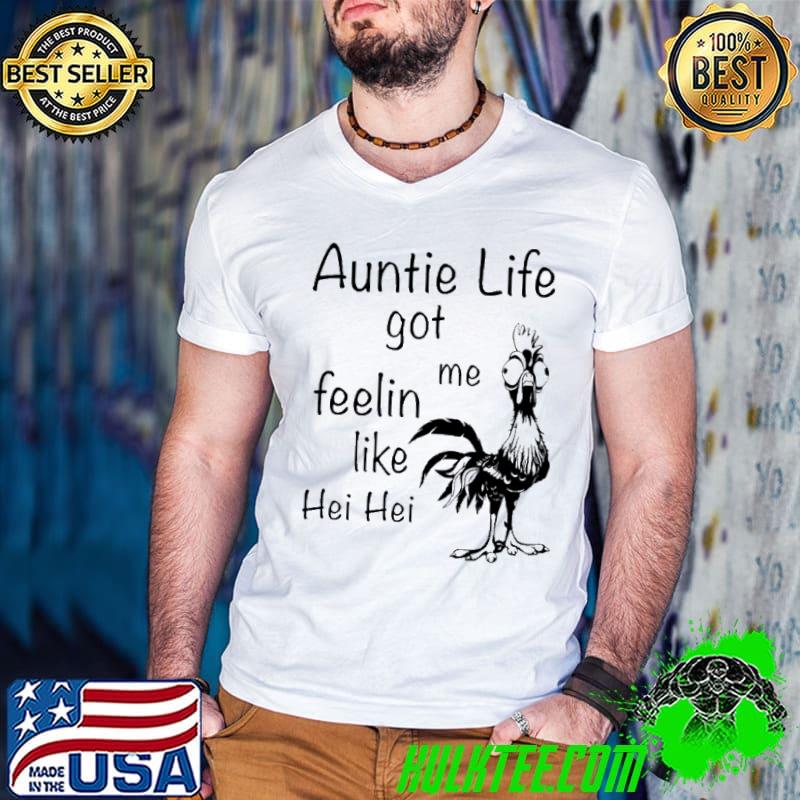 Original auntie Life Got Me Feeling Like Hei Hei Moana Disney Shirt
