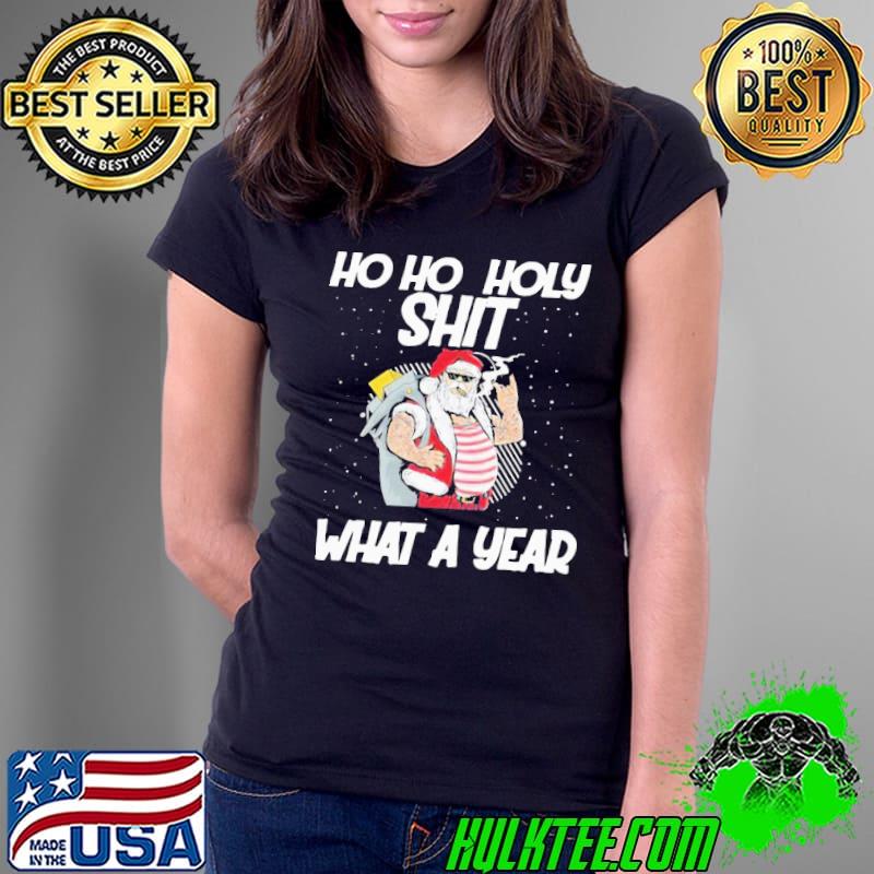 Original Beautiful Santa Ho Ho Holy Shit What A Year Shirt Ladies Tee Original Beautiful Santa Ho Ho Holy Shit What A Year Shirt Ladies Tee