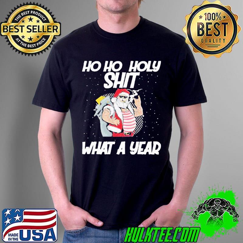 Original Beautiful Santa Ho Ho Holy Shit What A Year Shirt Unisex Original Beautiful Santa Ho Ho Holy Shit What A Year Shirt Unisex