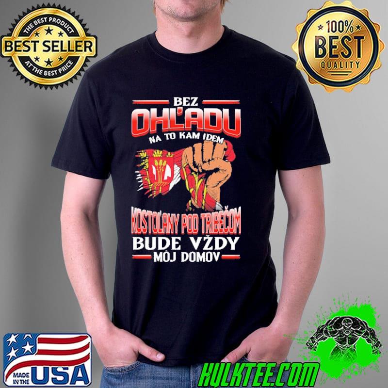 Original bez Ohl'Adu Na To Kam Idem Kostol'Any Pod Tribecom Bude Vzdy Moj Do Mov Shirt Unisex Original bez Ohl'Adu Na To Kam Idem Kostol'Any Pod Tribecom Bude Vzdy Moj Do Mov Shirt Unisex