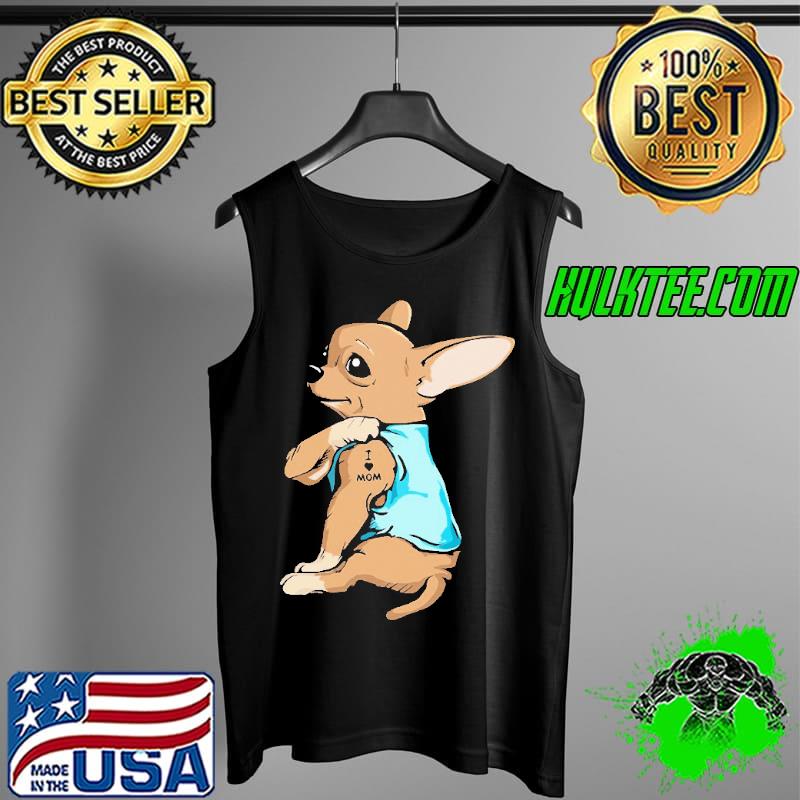 Original chihuahua Dog With I Love Mom Tattoo Shirt Tank Top Original chihuahua Dog With I Love Mom Tattoo Shirt Tank Top