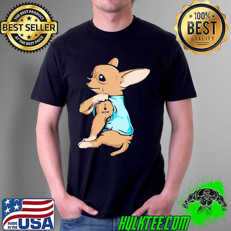 Original chihuahua Dog With I Love Mom Tattoo Shirt Unisex Original chihuahua Dog With I Love Mom Tattoo Shirt Unisex