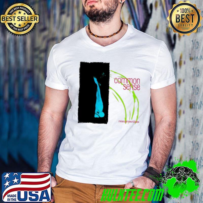 Original common Sense Resurrection Shirt