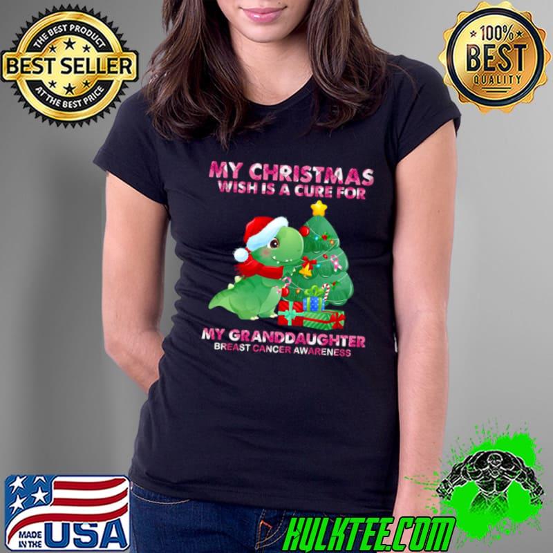 Original Dinosaur My Christmas Wish Is A Cure For My Granddaughter Breast Cancer Awareness Ladies Tee Original Dinosaur My Christmas Wish Is A Cure For My Granddaughter Breast Cancer Awareness Ladies Tee