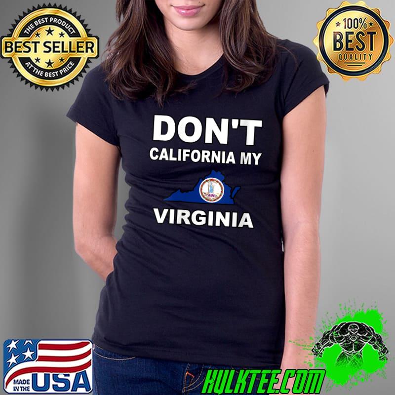 Original don't California my Virginia State Flag T-s Ladies Tee Original don't California my Virginia State Flag T-s Ladies Tee