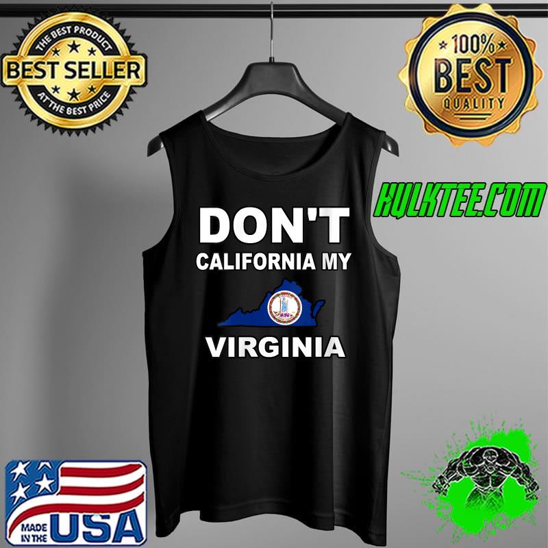 Original don't California my Virginia State Flag T-s Tank Top Original don't California my Virginia State Flag T-s Tank Top