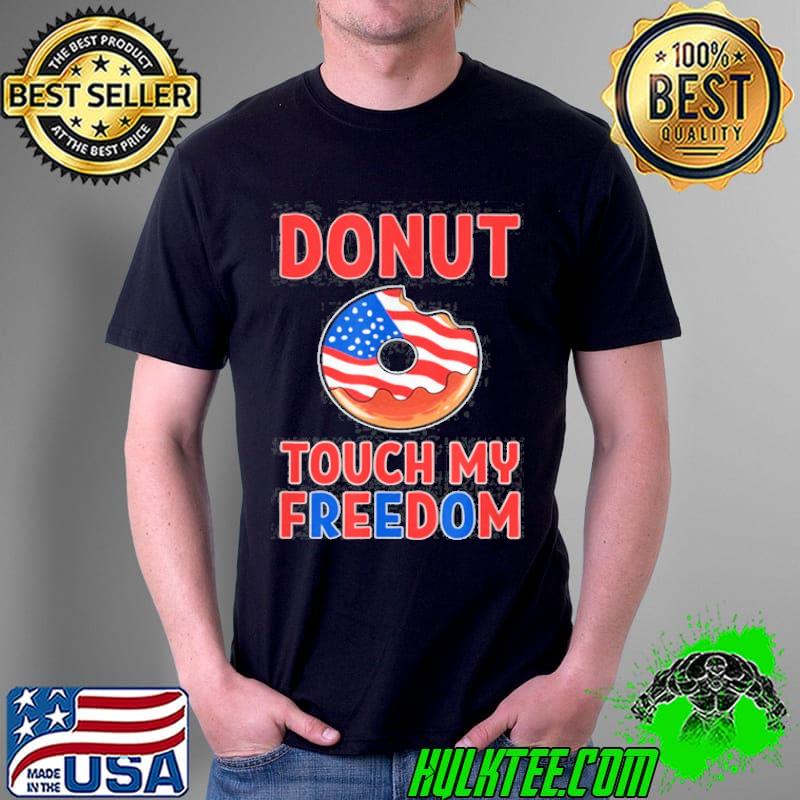 Original Donut Touch My Freedom Doughnut Themed America Flag USA Shirt Unisex Original Donut Touch My Freedom Doughnut Themed America Flag USA Shirt Unisex