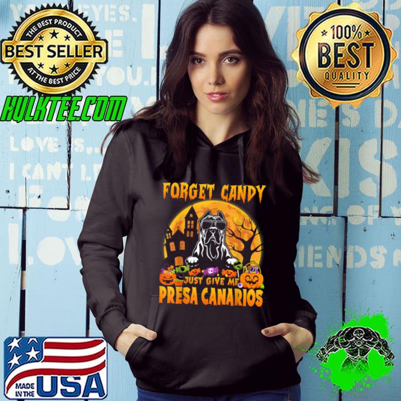 Original Forget Candy Just Give Me Presa Canarios Halloween Funny T Shirt Hoodie Original Forget Candy Just Give Me Presa Canarios Halloween Funny T Shirt Hoodie