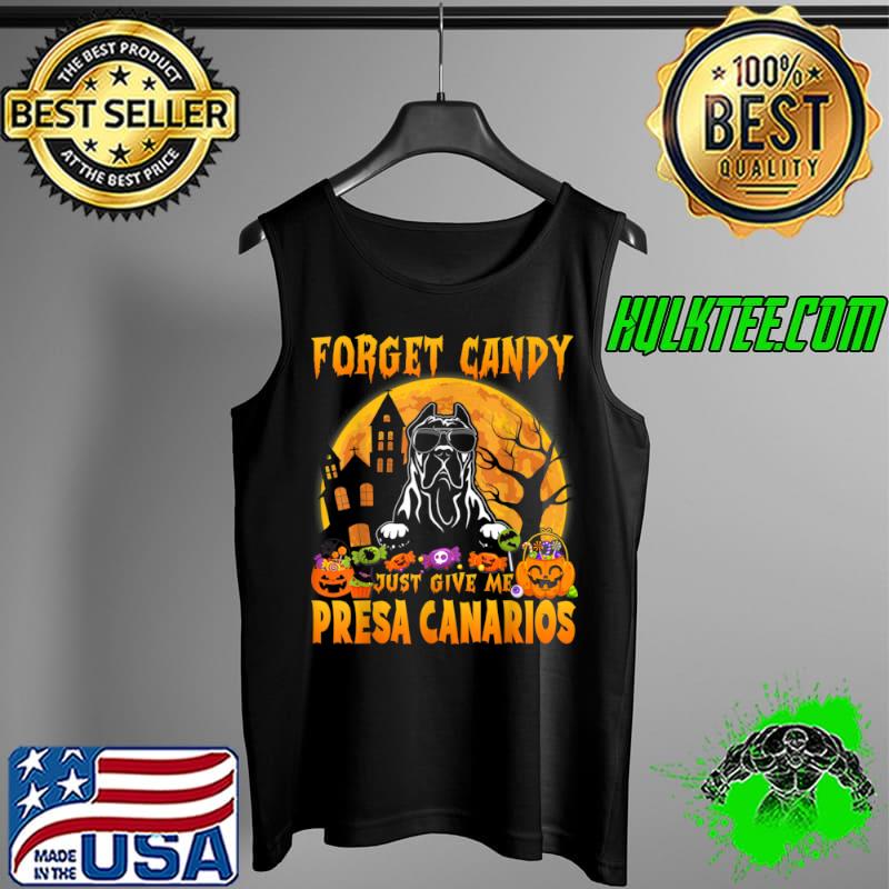 Original Forget Candy Just Give Me Presa Canarios Halloween Funny T Shirt Tank Top Original Forget Candy Just Give Me Presa Canarios Halloween Funny T Shirt Tank Top