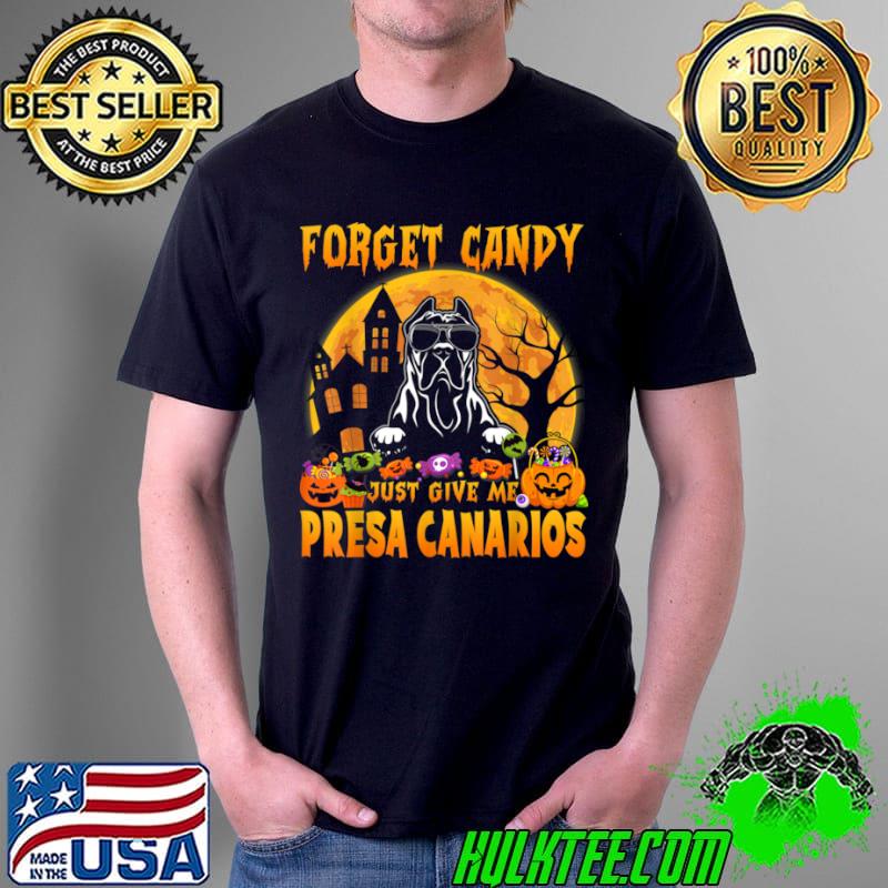 Original Forget Candy Just Give Me Presa Canarios Halloween Funny T Shirt Unisex Original Forget Candy Just Give Me Presa Canarios Halloween Funny T Shirt Unisex