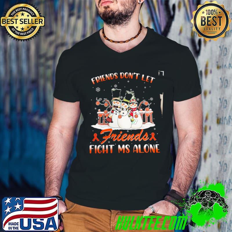 Original friends Don't Let Friends Fight Ms Alone Snowmans Shirt