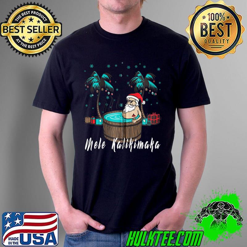 Original fun Mele Kalikimaka Hawaii Merry Christmas Hot Tub Santa T-Shirt Unisex Original fun Mele Kalikimaka Hawaii Merry Christmas Hot Tub Santa T-Shirt Unisex