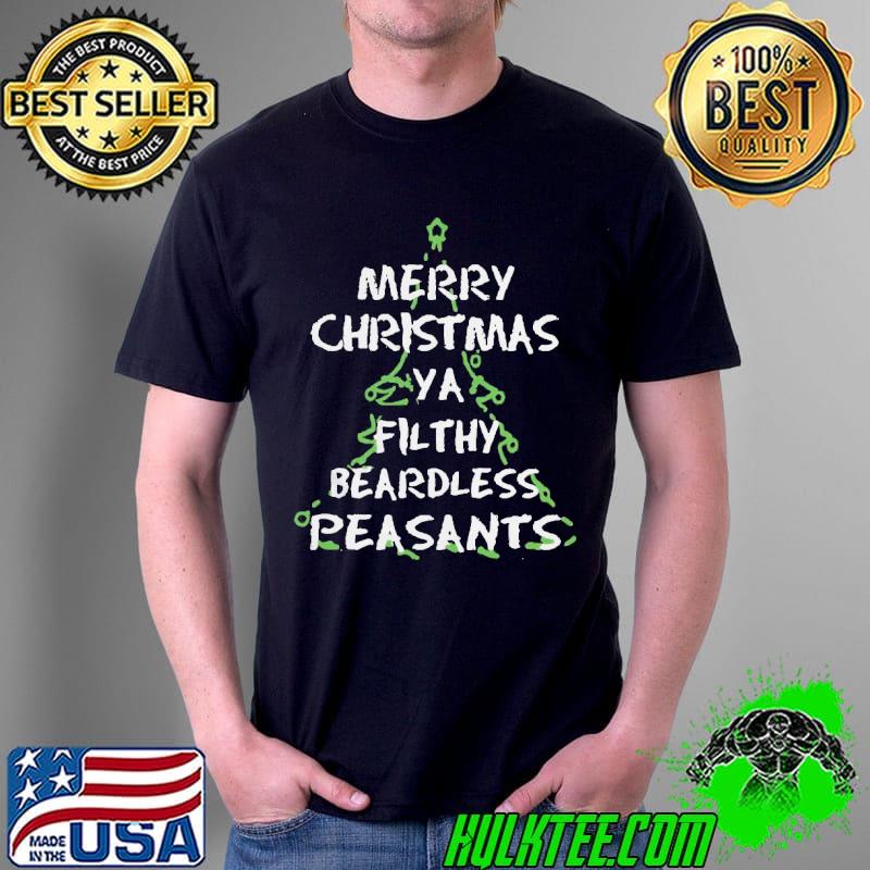 Original Funny Merry Christmas Ya Filthy Beardless Peasants Shirt Unisex Original Funny Merry Christmas Ya Filthy Beardless Peasants Shirt Unisex