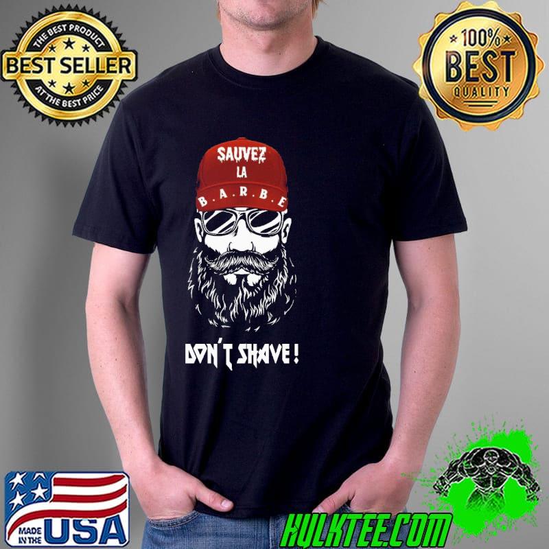 Original Funny Sauver La Barbe Dont Shave Shirt Unisex Original Funny Sauver La Barbe Dont Shave Shirt Unisex