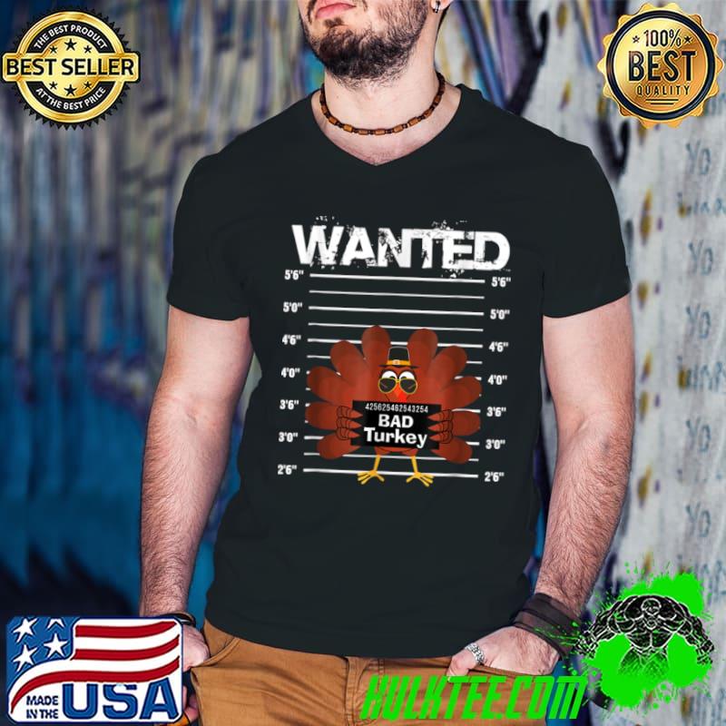 Original Funny Wanted Bad Turkey Thanksgiving Costume for Men Women T Shirt