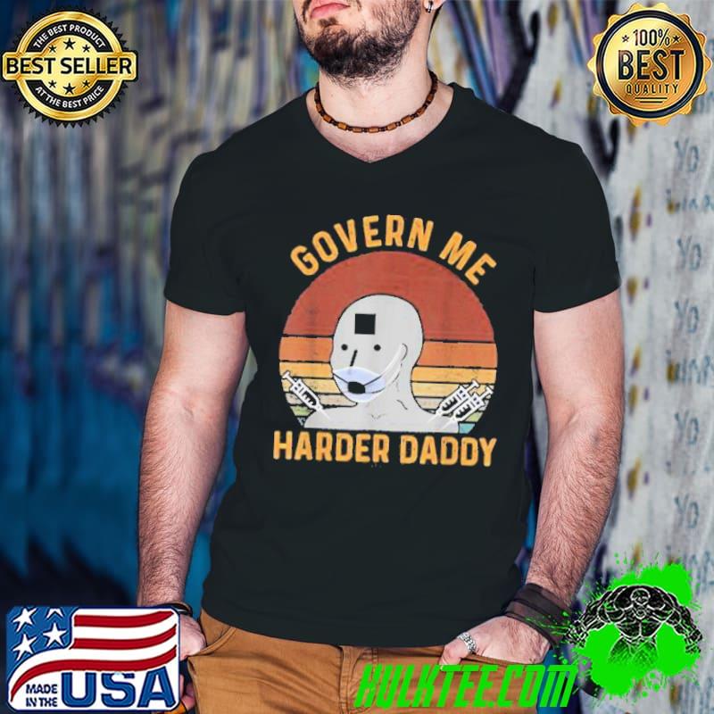 Original govern Me Harder Daddy Vaccinated Mask Vintage Shirt