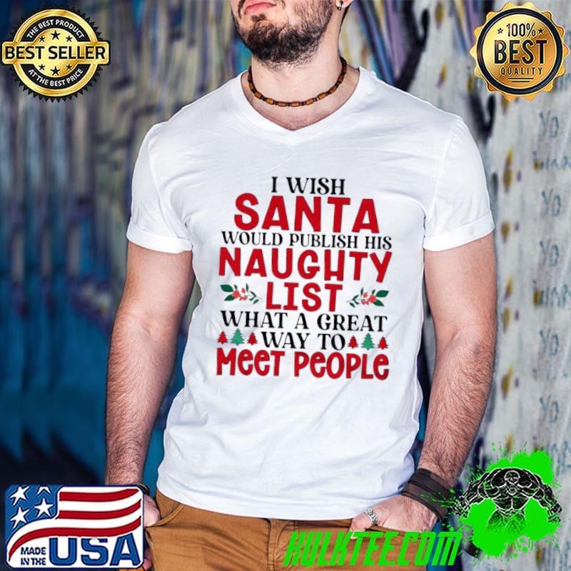 Original I wish Santa would publish his naughty list what a great way to meet people Christmas Guys V Neck Original I wish Santa would publish his naughty list what a great way to meet people Christmas Guys V Neck