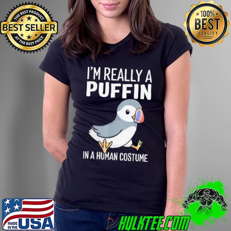 Original I'm Really A Pufin IN A Human Costume Shirt Ladies Tee Original I'm Really A Pufin IN A Human Costume Shirt Ladies Tee