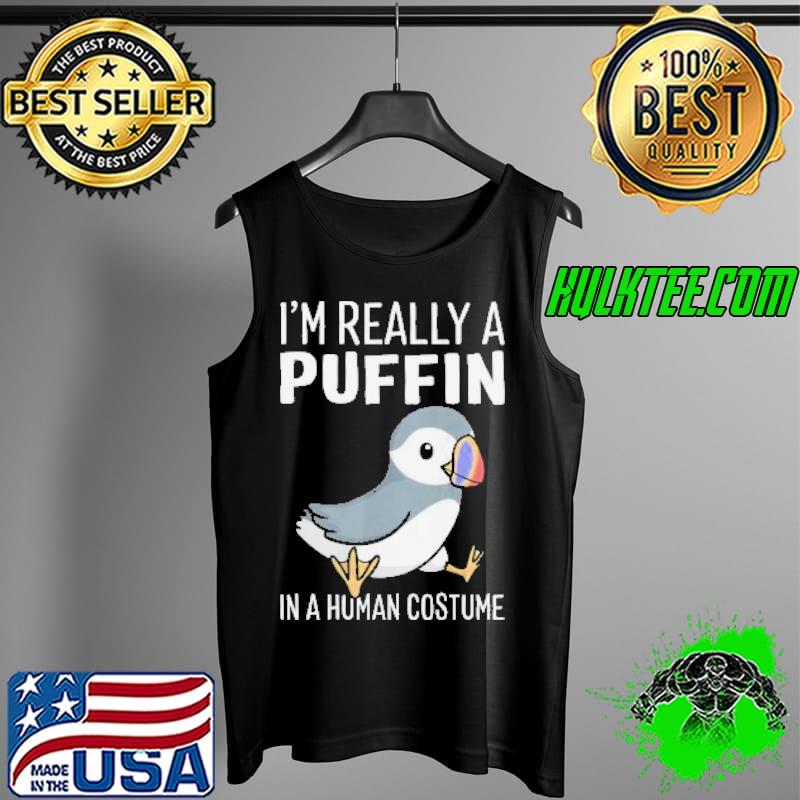 Original I'm Really A Pufin IN A Human Costume Shirt Tank Top Original I'm Really A Pufin IN A Human Costume Shirt Tank Top