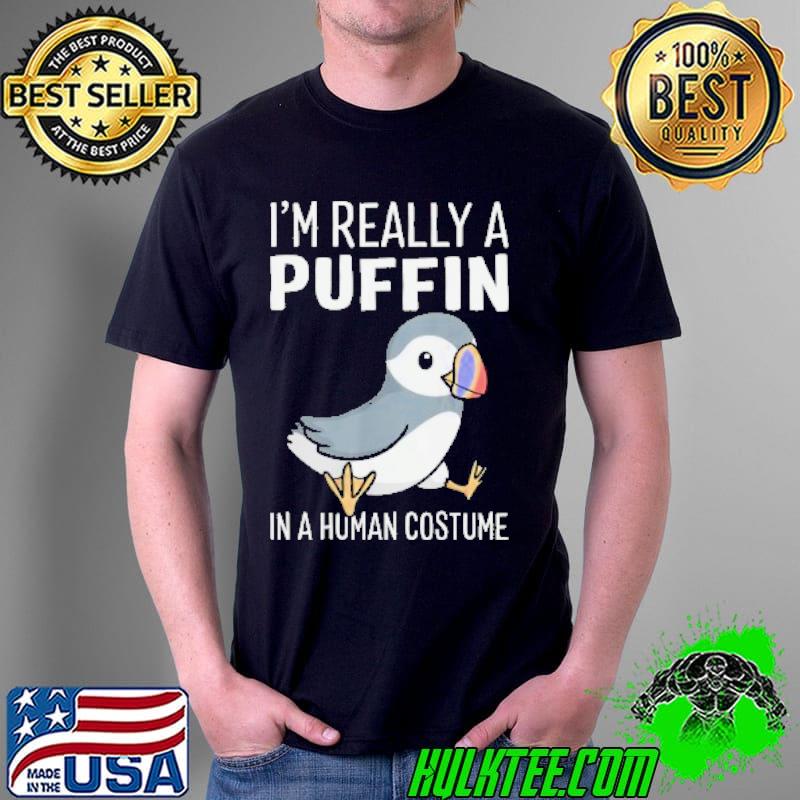 Original I'm Really A Pufin IN A Human Costume Shirt Unisex Original I'm Really A Pufin IN A Human Costume Shirt Unisex