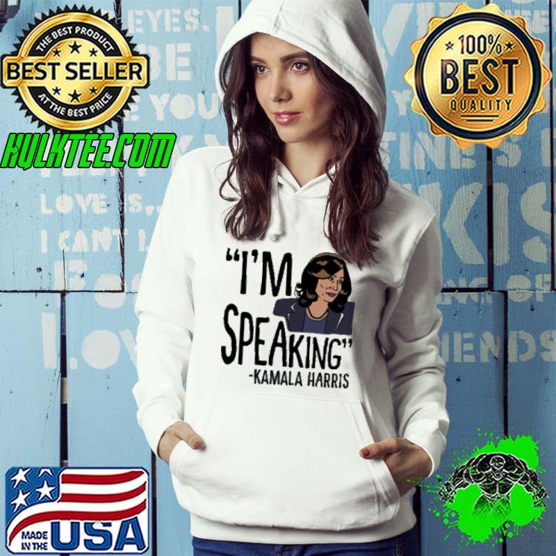 Original I'm Speaking Kamala Harris Shirt Hoodie Original I'm Speaking Kamala Harris Shirt Hoodie