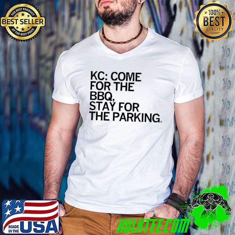 Original KC Come For The BBQ Stay For The PArking Shirt
