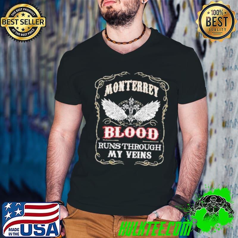 Original Monterrey Blood Runs Through My Veins shirt