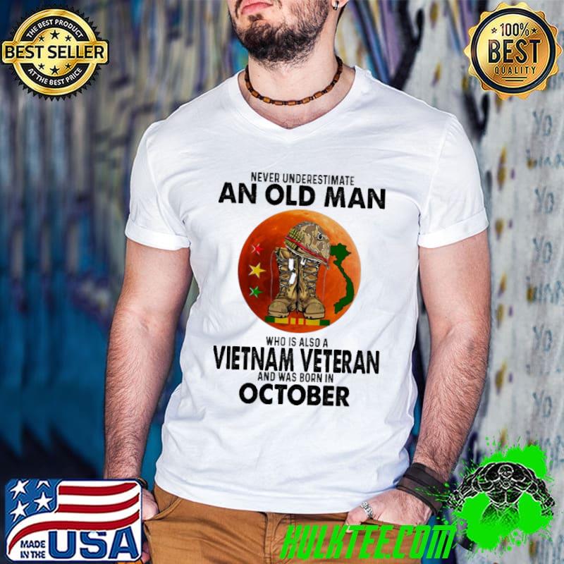 Original Never Underestimate An Old Man Who Is Also A Vietnam Veteran October Shirt