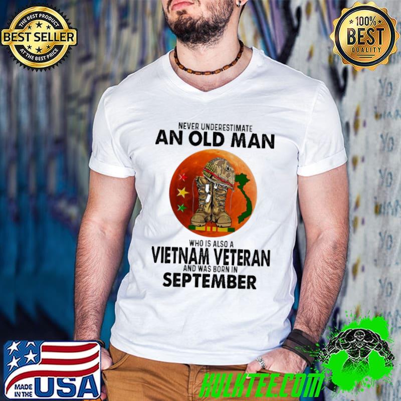 Original Never Underestimate An Old Man Who Is Also A Vietnam Veteran September Shirt