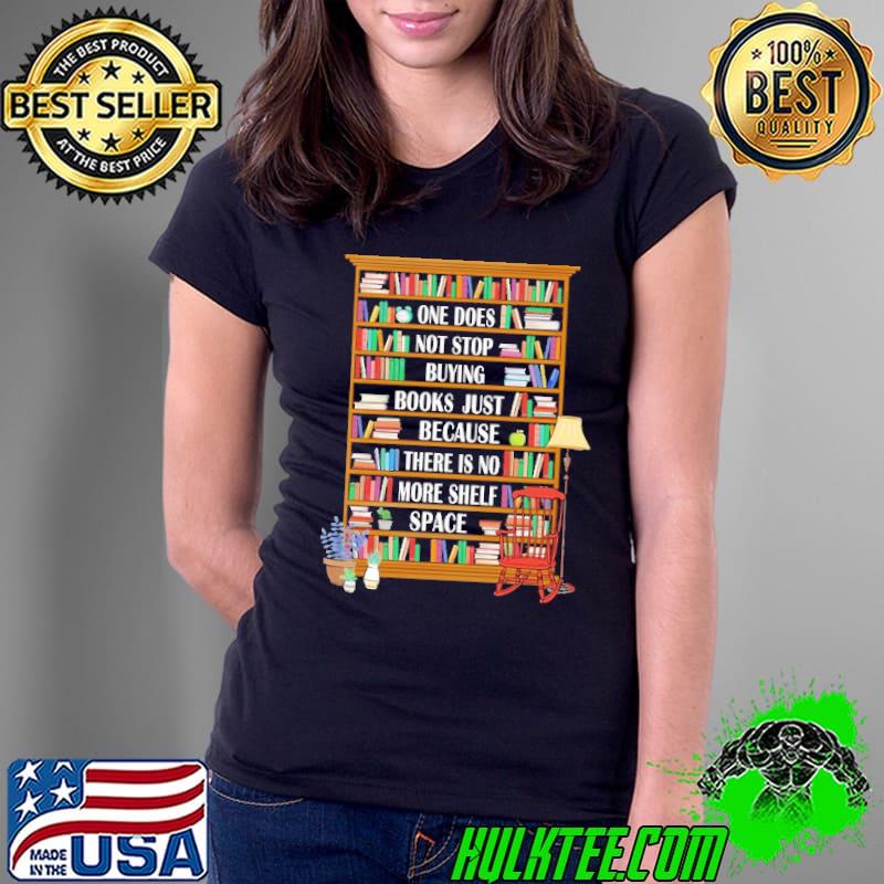 Original one Does Not Stop Buying Books Just Because There Is No More Shelf Space Shirt Ladies Tee Original one Does Not Stop Buying Books Just Because There Is No More Shelf Space Shirt Ladies Tee