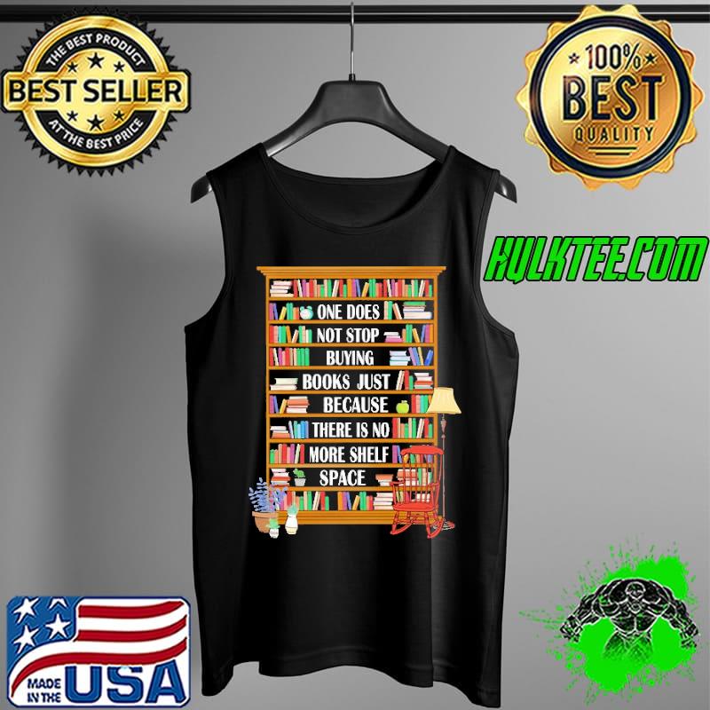 Original one Does Not Stop Buying Books Just Because There Is No More Shelf Space Shirt Tank Top Original one Does Not Stop Buying Books Just Because There Is No More Shelf Space Shirt Tank Top