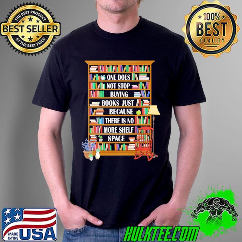 Original one Does Not Stop Buying Books Just Because There Is No More Shelf Space Shirt Unisex Original one Does Not Stop Buying Books Just Because There Is No More Shelf Space Shirt Unisex