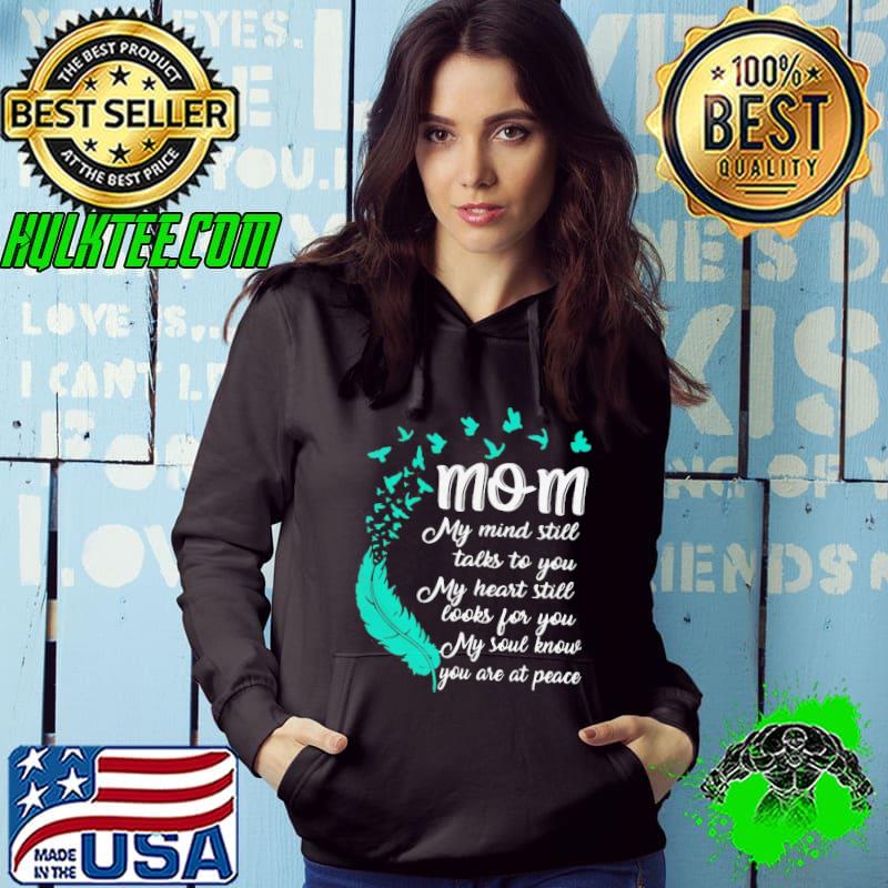 Original Pro Mom My Mind Still Talks To You My Heart Still Looks For You My Soul Know You Are At Peace Shirt