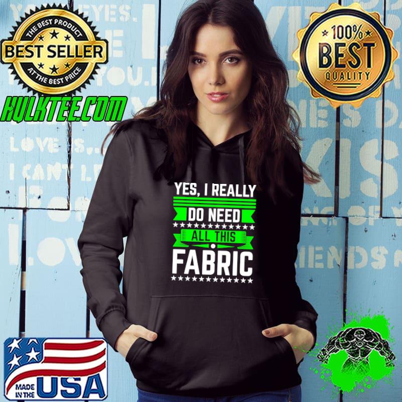 Original sewing Yes I Really Do Need All This Fabric T-shirt Original sewing Yes I Really Do Need All This Fabric T-shirt