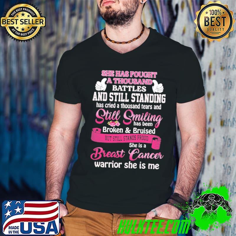 Original she Has Fought A Thousand Battles And Still Standing Has Cried A Thousand Tears And Still Smilling Shirt Original she Has Fought A Thousand Battles And Still Standing Has Cried A Thousand Tears And Still Smilling Shirt
