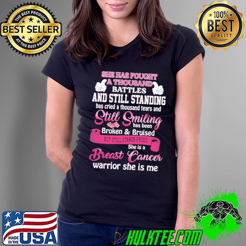 Original she Has Fought A Thousand Battles And Still Standing Has Cried A Thousand Tears And Still Smilling Shirt Ladies Tee Original she Has Fought A Thousand Battles And Still Standing Has Cried A Thousand Tears And Still Smilling Shirt Ladies Tee