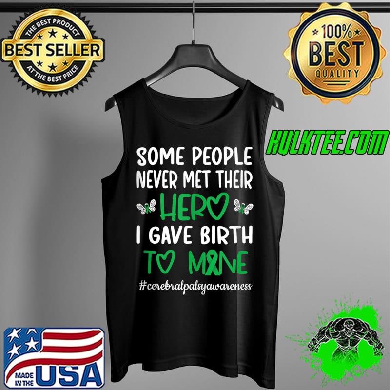 Original some People Never Met Their Hero I Gave Birth To Mine Cerebralpalsyawareness T-Shirt Tank Top Original some People Never Met Their Hero I Gave Birth To Mine Cerebralpalsyawareness T-Shirt Tank Top