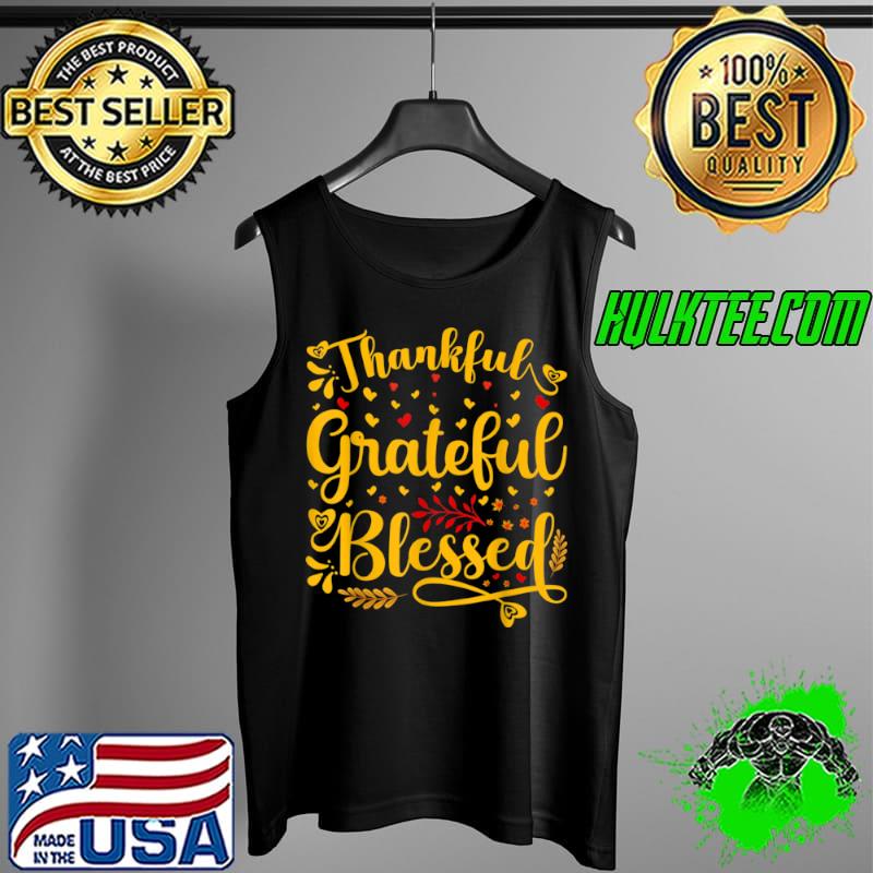 Original Thankful Grateful Blessed Thanksgiving Gift Graphic T Shirt Tank Top Original Thankful Grateful Blessed Thanksgiving Gift Graphic T Shirt Tank Top