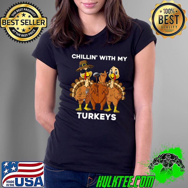Original thanksgiving Chillin With My Turkeys T-Shirt Ladies Tee Original thanksgiving Chillin With My Turkeys T-Shirt Ladies Tee
