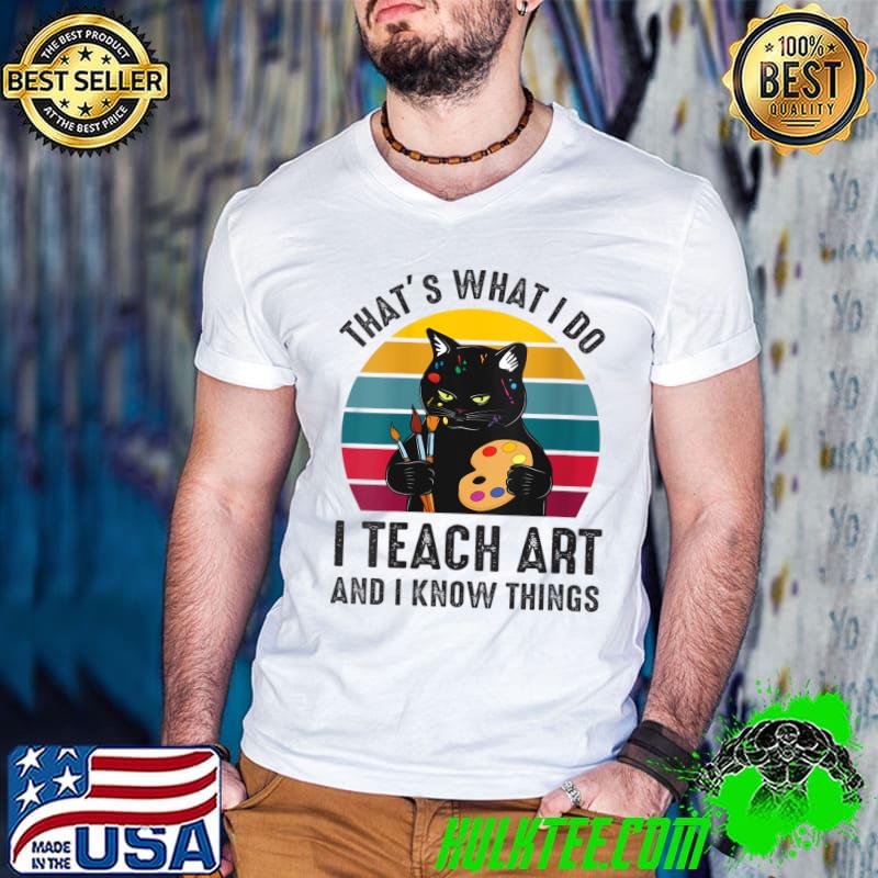 Original that’s what I do I Teach Art and I know things-Art Teacher Vintage T-Shirt