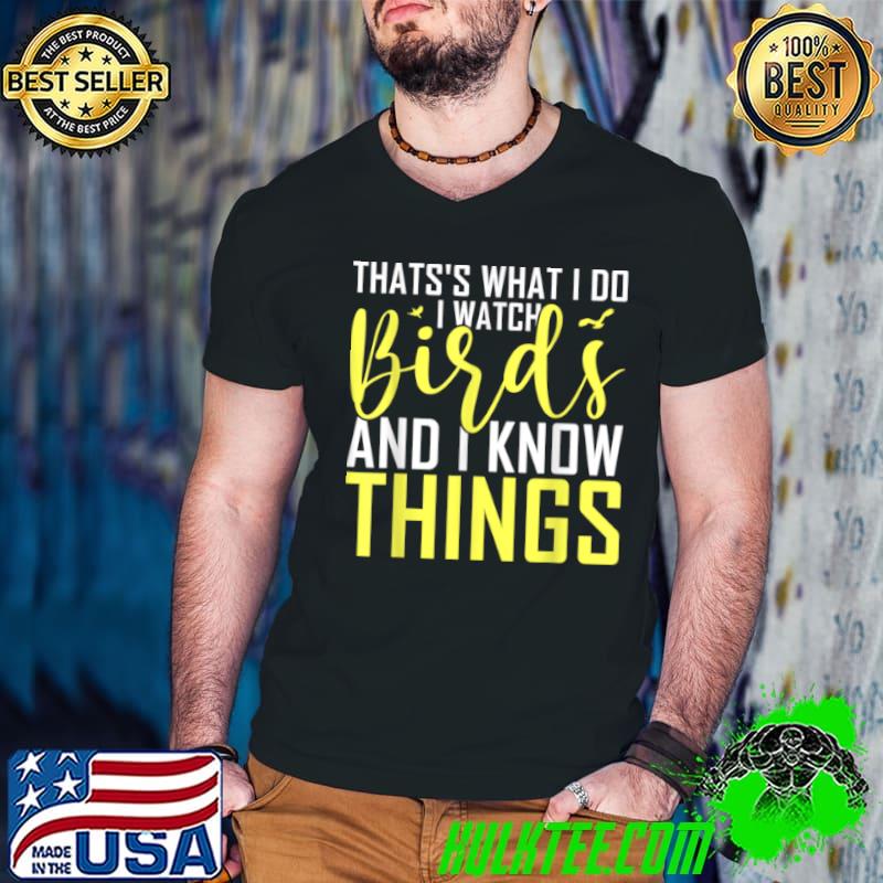 Original Thats’s What I Do I Watch Birds And I Know Things T Shirt