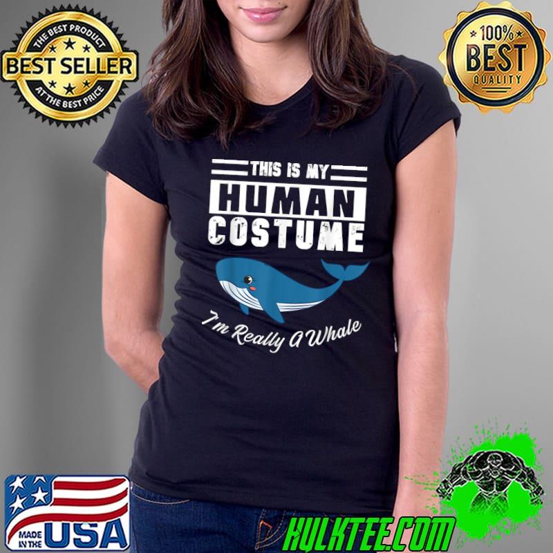 Original This is My Human Costume I'm Really a Whale Cute Blue Whale T-Shirt Ladies Tee Original This is My Human Costume I'm Really a Whale Cute Blue Whale T-Shirt Ladies Tee